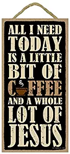 SJT ENTERPRISES, INC. All I Need Today is a Little bit of Coffee and a Whole lot of Jesus 5" x 10" Wood Sign Plaque (SJT94374)