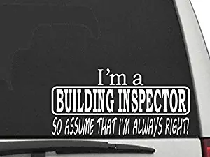 Decal Dan - "I'm a Building Inspector so Assume That I'm Always Right! Vinyl Car Truck Window Decal Sticker Laptop